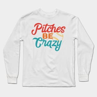 Pitches Be Crazy Long Sleeve T-Shirt